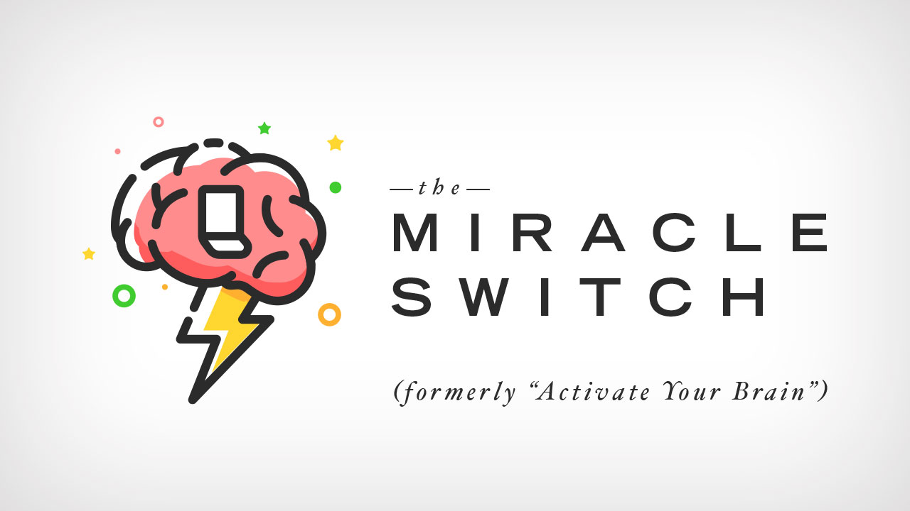 The Miracle Switch (formerly Activate Your Brain)